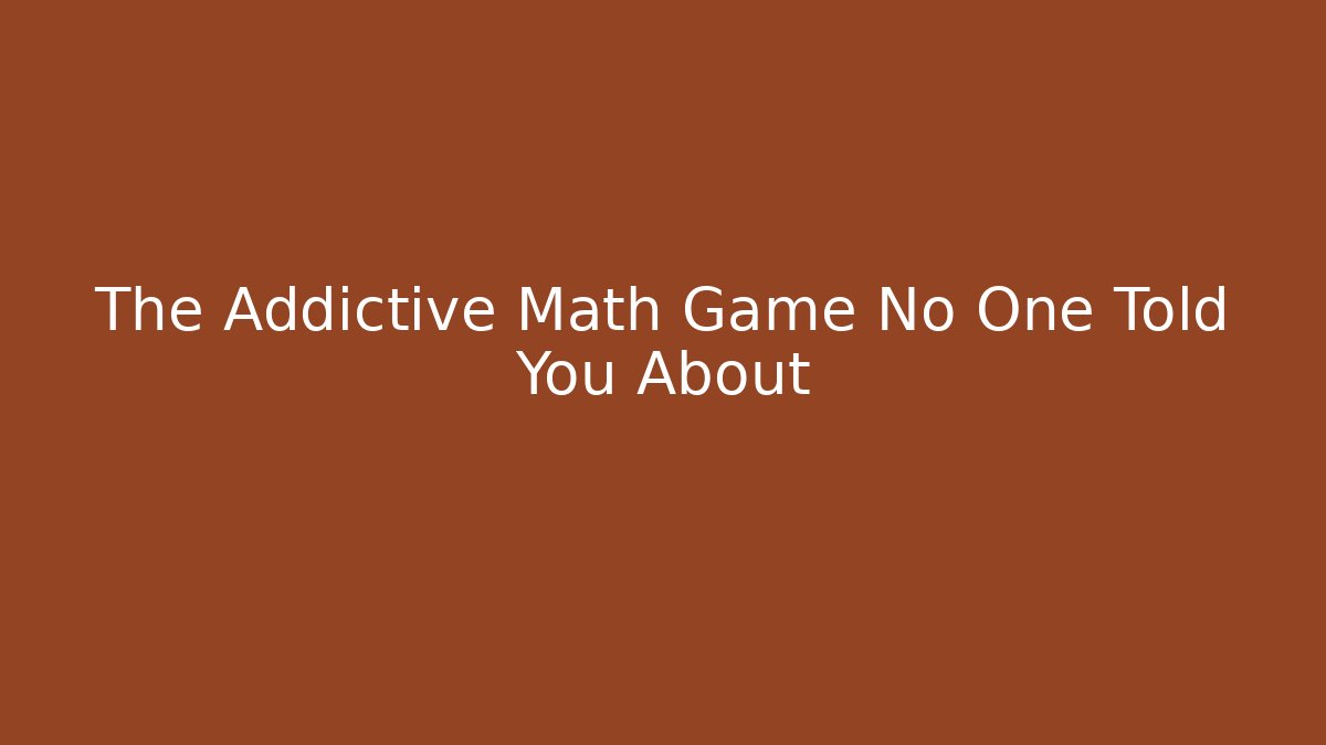 The Addictive Math Game No One Told You About