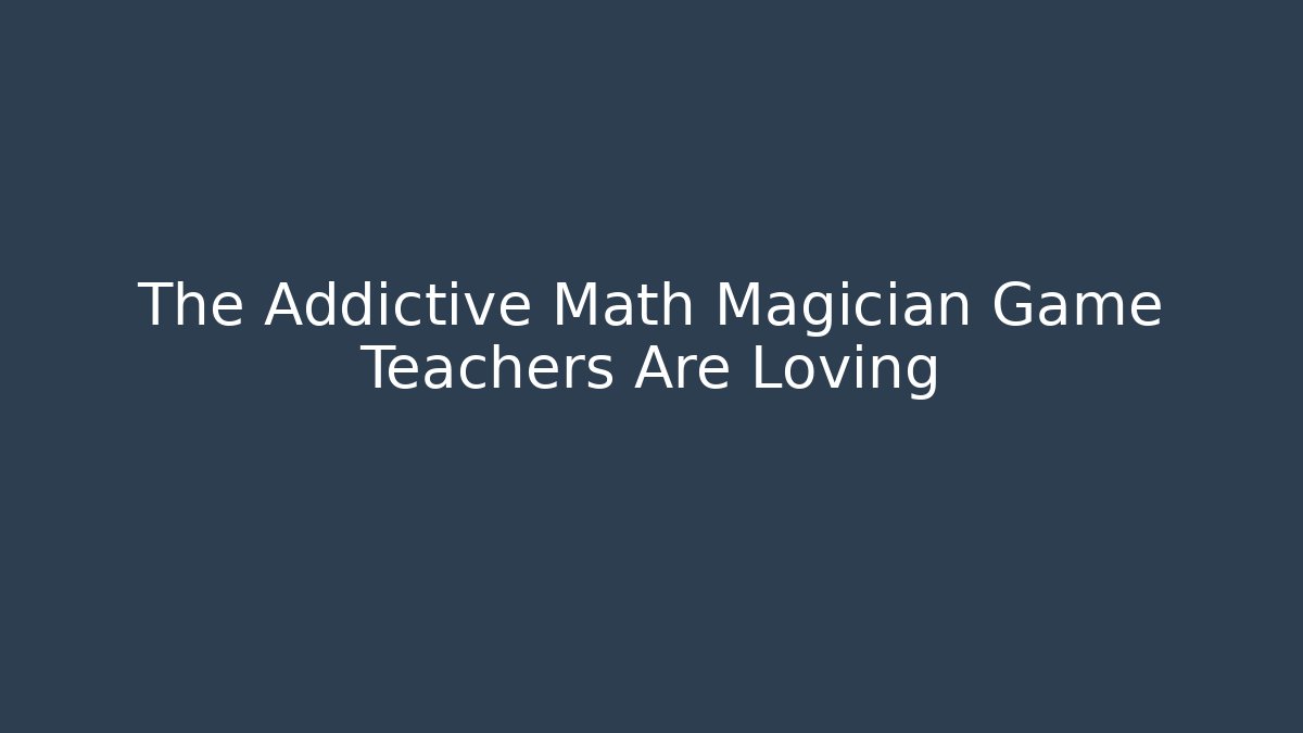 The Addictive Math Magician Game Teachers Are Loving - Critter Realm