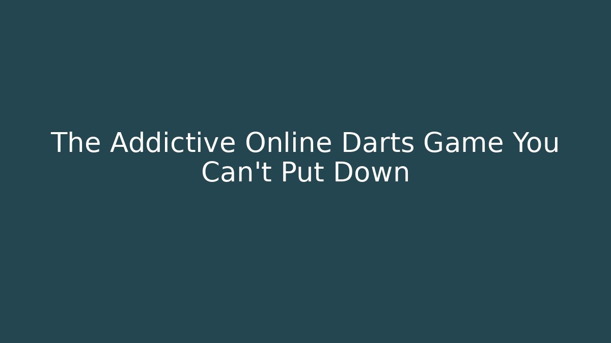 The Addictive Online Darts Game You Can't Put Down