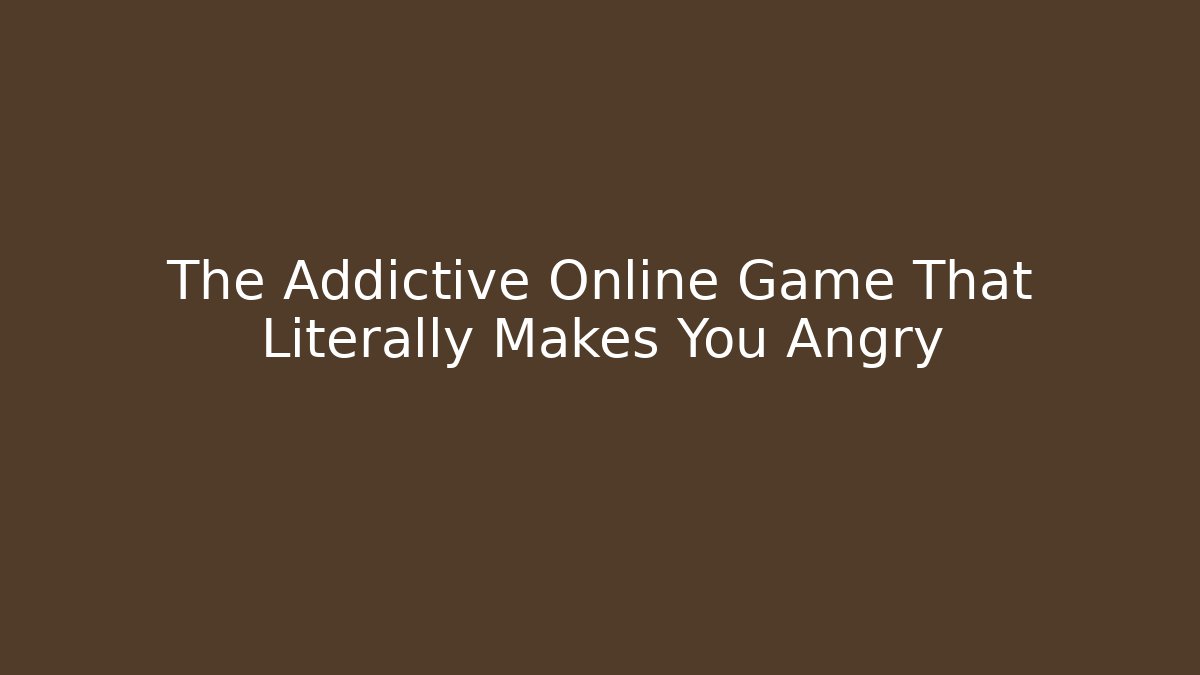 The Addictive Online Game That Literally Makes You Angry