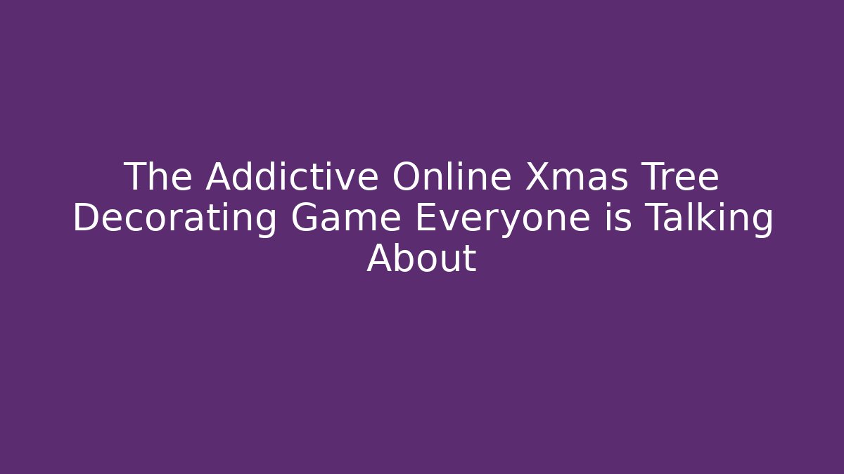 The Addictive Online Xmas Tree Decorating Game Everyone is Talking About - Critter Realm
