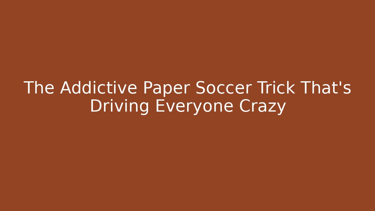 The Addictive Paper Soccer Trick That's Driving Everyone Crazy