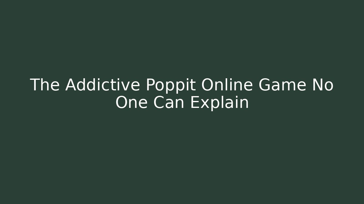 The Addictive Poppit Online Game No One Can Explain - Critter Realm