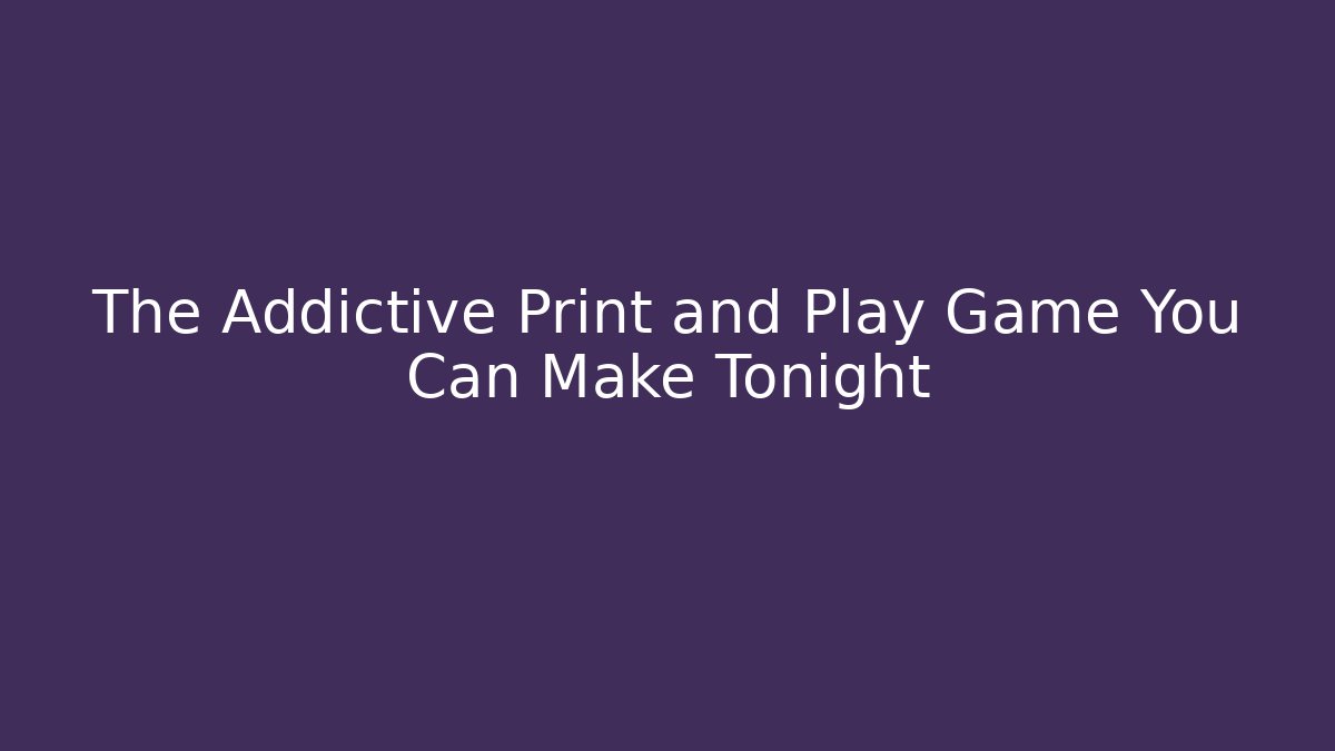 The Addictive Print and Play Game You Can Make Tonight