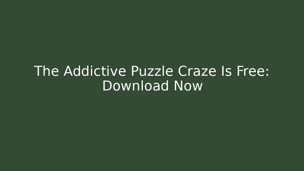 The Addictive Puzzle Craze Is Free: Download Now