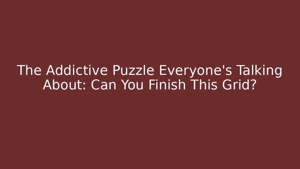 The Addictive Puzzle Everyone's Talking About: Can You Finish This Grid?