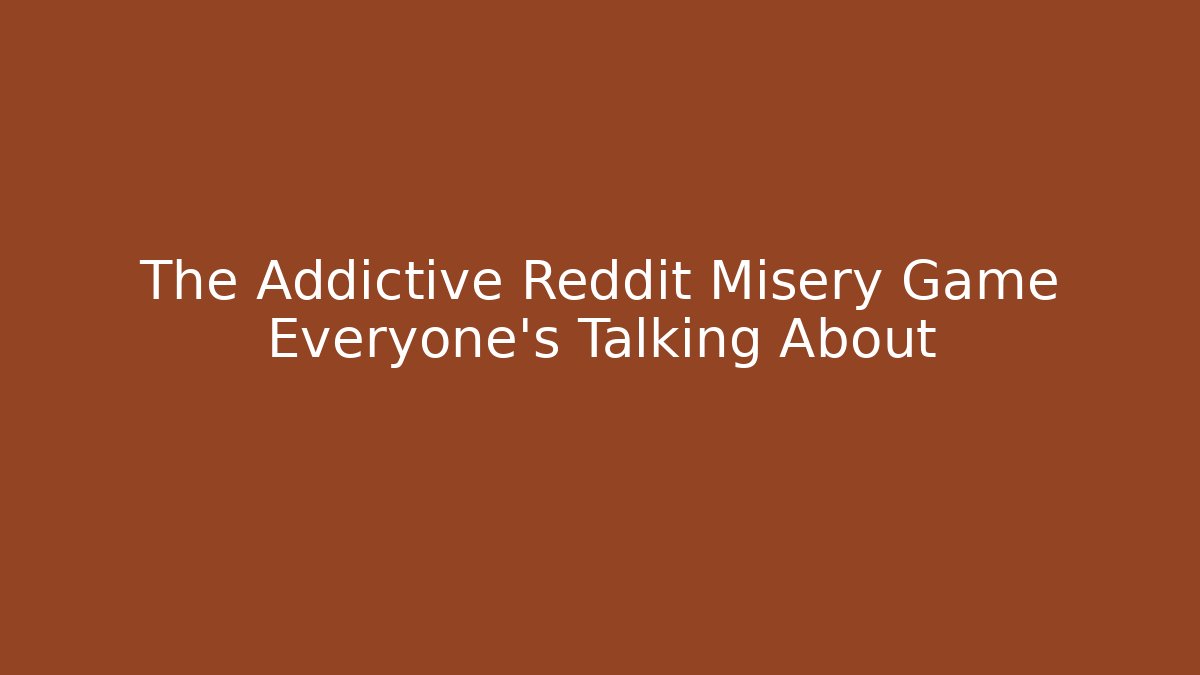 The Addictive Reddit Misery Game Everyone’s Talking About