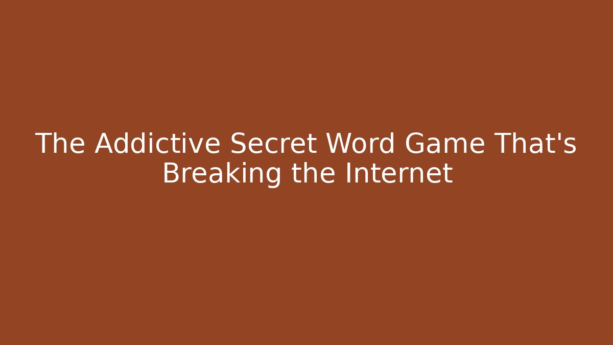 The Addictive Secret Word Game That’s Breaking the Internet
