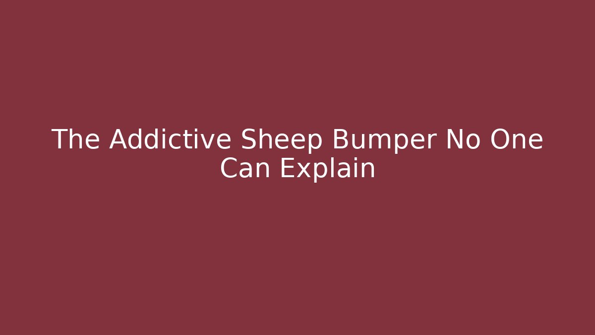 The Addictive Sheep Bumper No One Can Explain