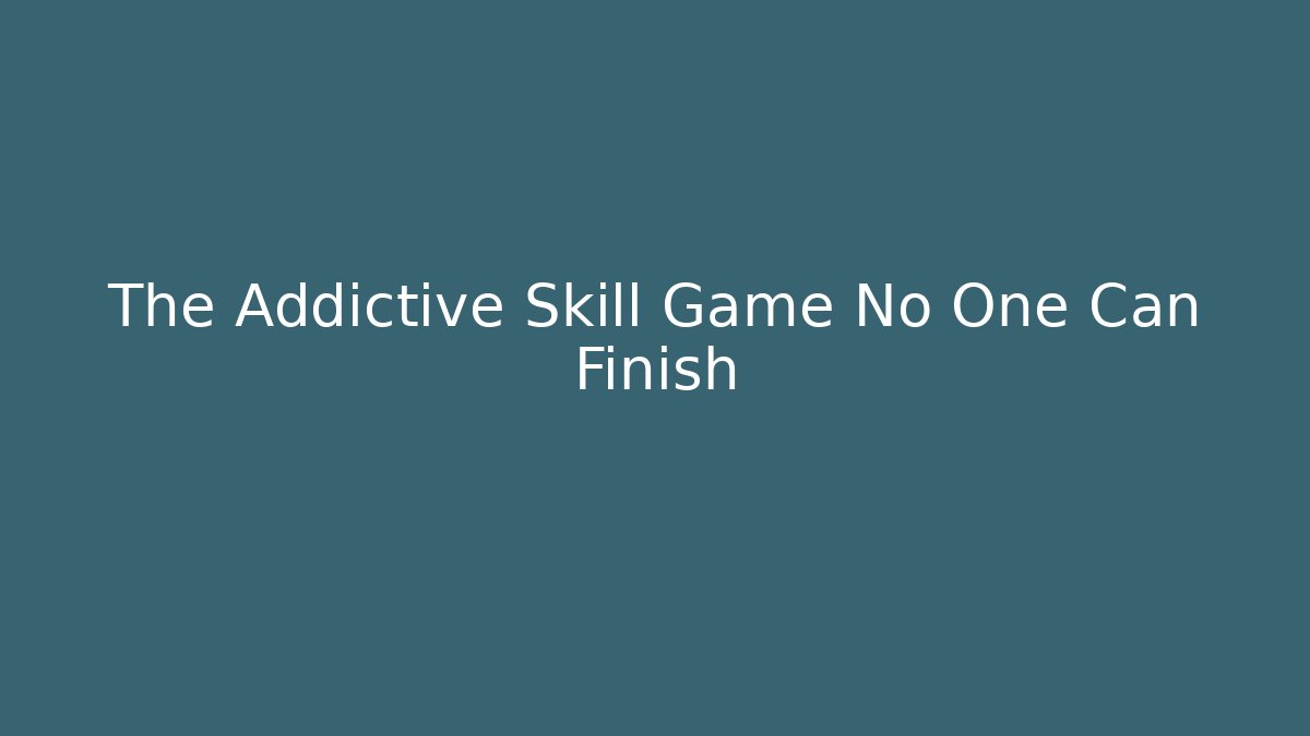 The Addictive Skill Game No One Can Finish - Critter Realm