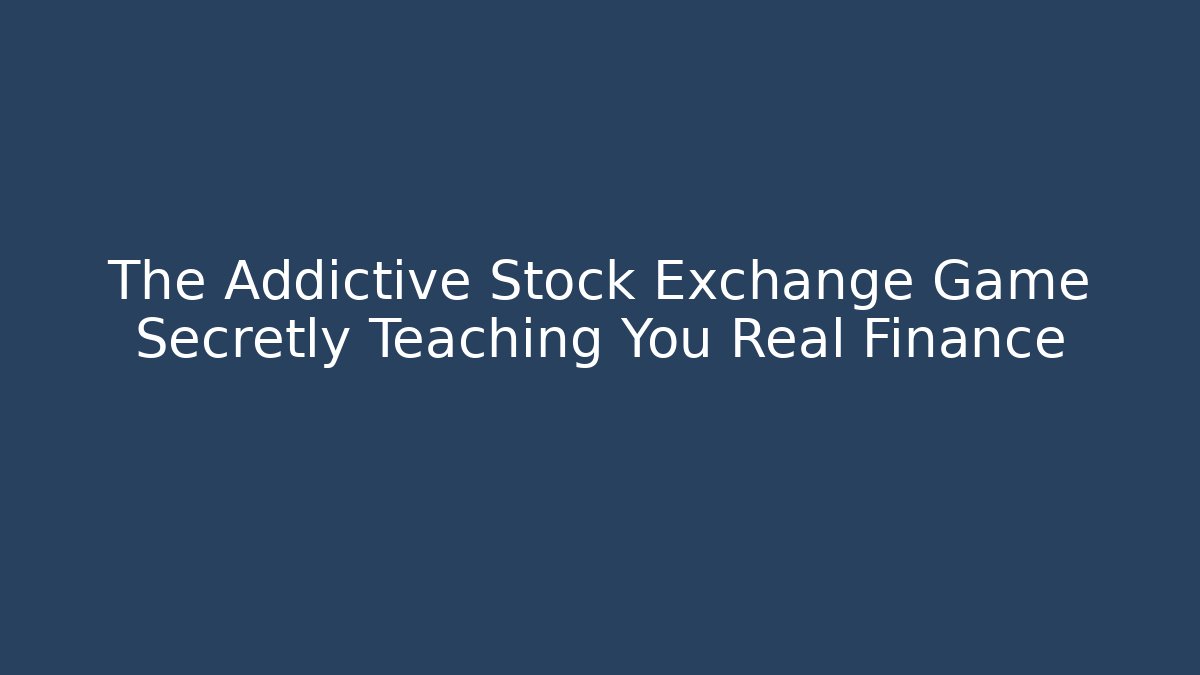 The Addictive Stock Exchange Game Secretly Teaching You Real Finance