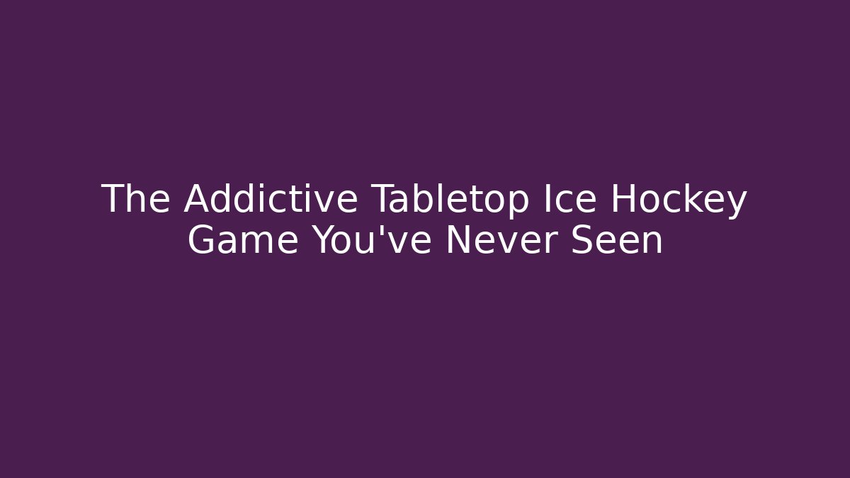 The Addictive Tabletop Ice Hockey Game You've Never Seen