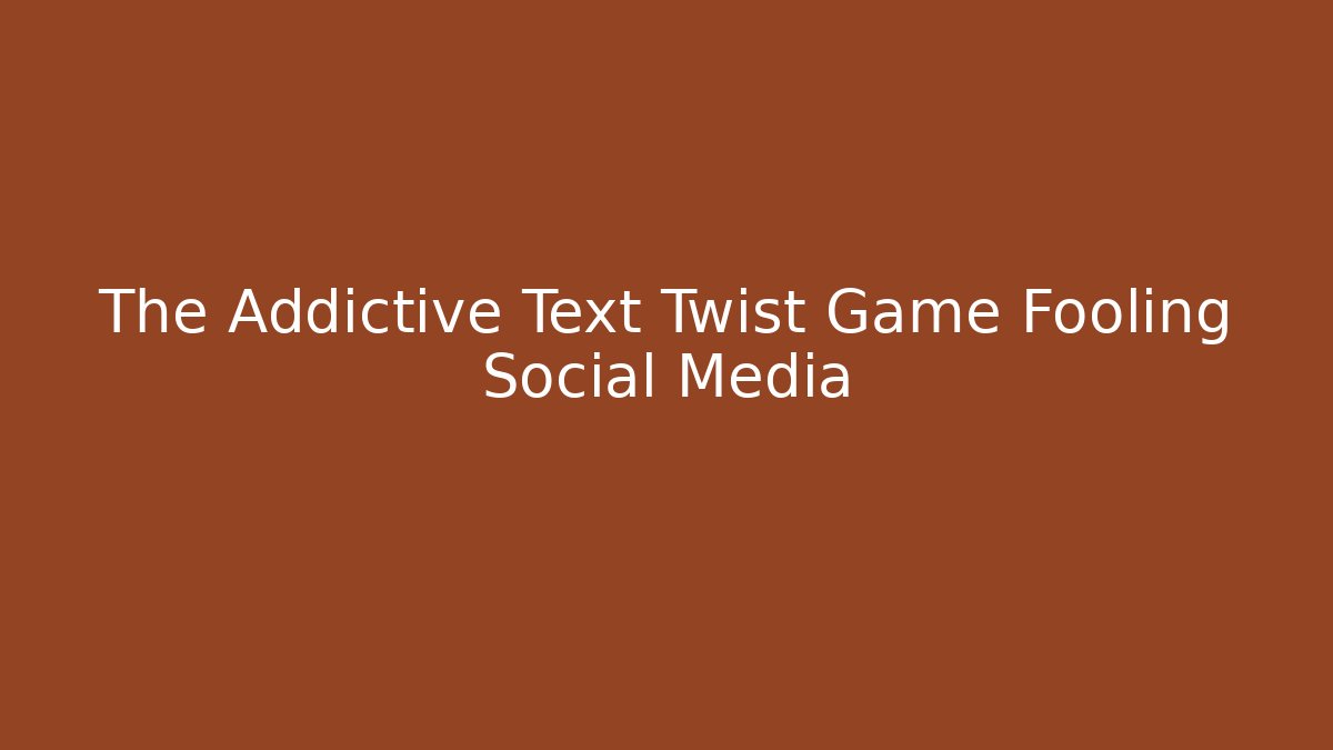 The Addictive Text Twist Game Fooling Social Media