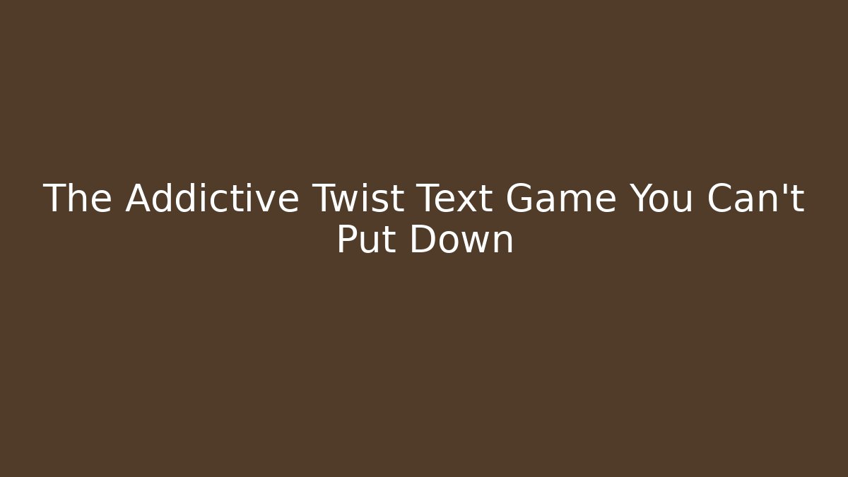 The Addictive Twist Text Game You Can't Put Down