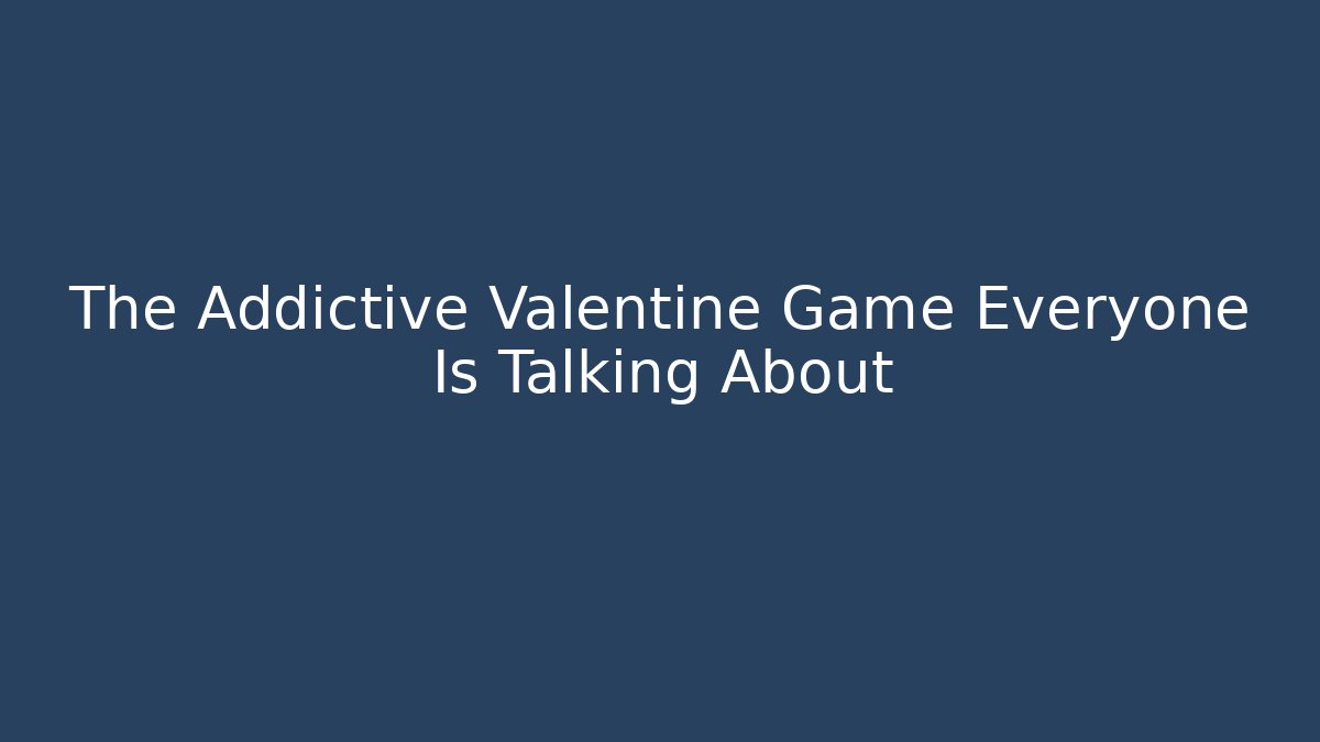 The Addictive Valentine Game Everyone Is Talking About - Critter Realm