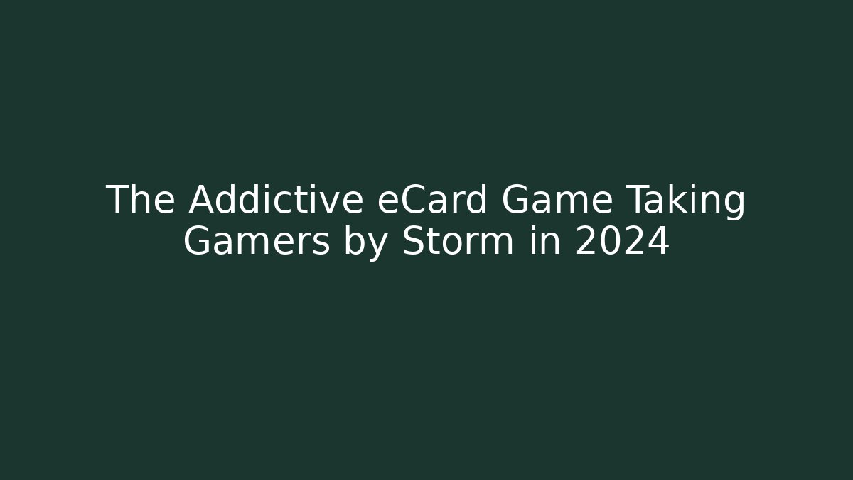The Addictive eCard Game Taking Gamers by Storm in 2024