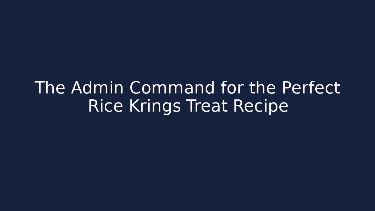 The Admin Command for the Perfect Rice Krings Treat Recipe - Critter Realm