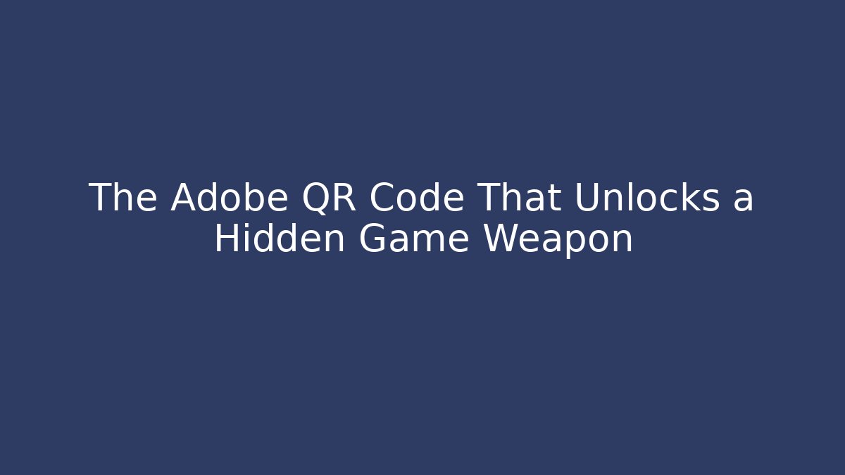 The Adobe QR Code That Unlocks a Hidden Game Weapon