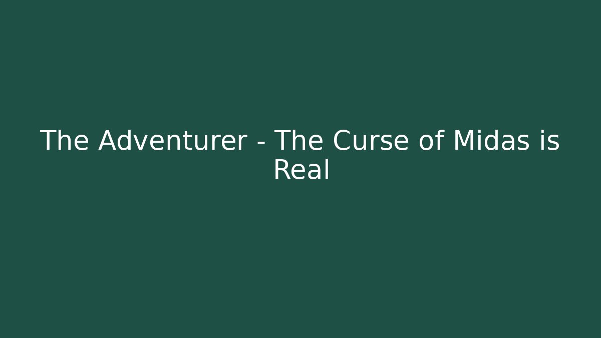 The Adventurer - The Curse of Midas is Real