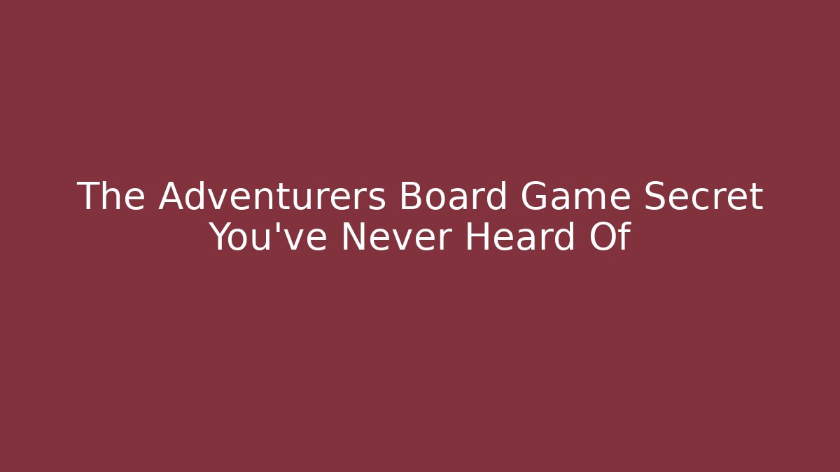 The Adventurers Board Game Secret You've Never Heard Of - Critter Realm
