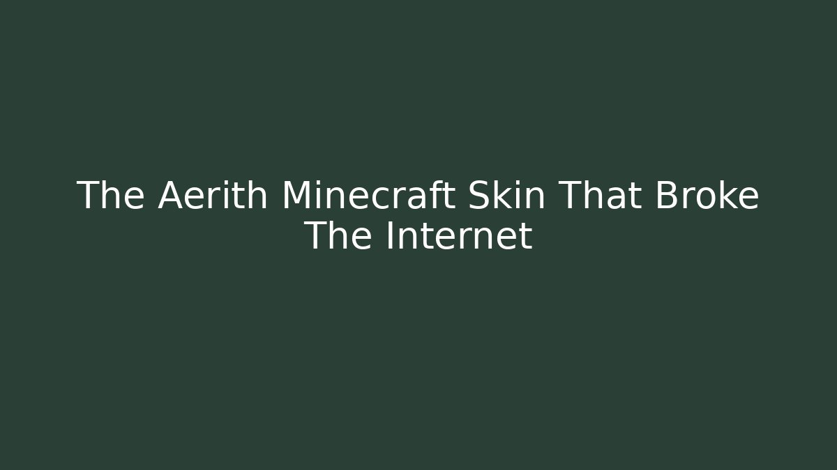 The Aerith Minecraft Skin That Broke The Internet - Critter Realm