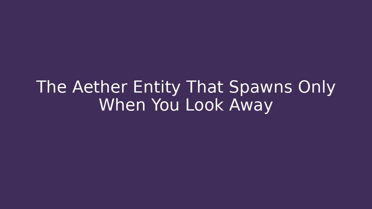 The Aether Entity That Spawns Only When You Look Away - Critter Realm