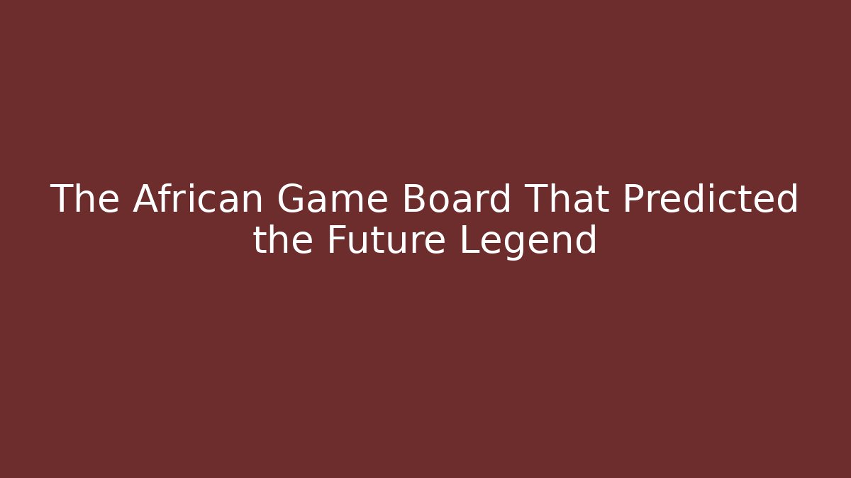 The African Game Board That Predicted the Future Legend