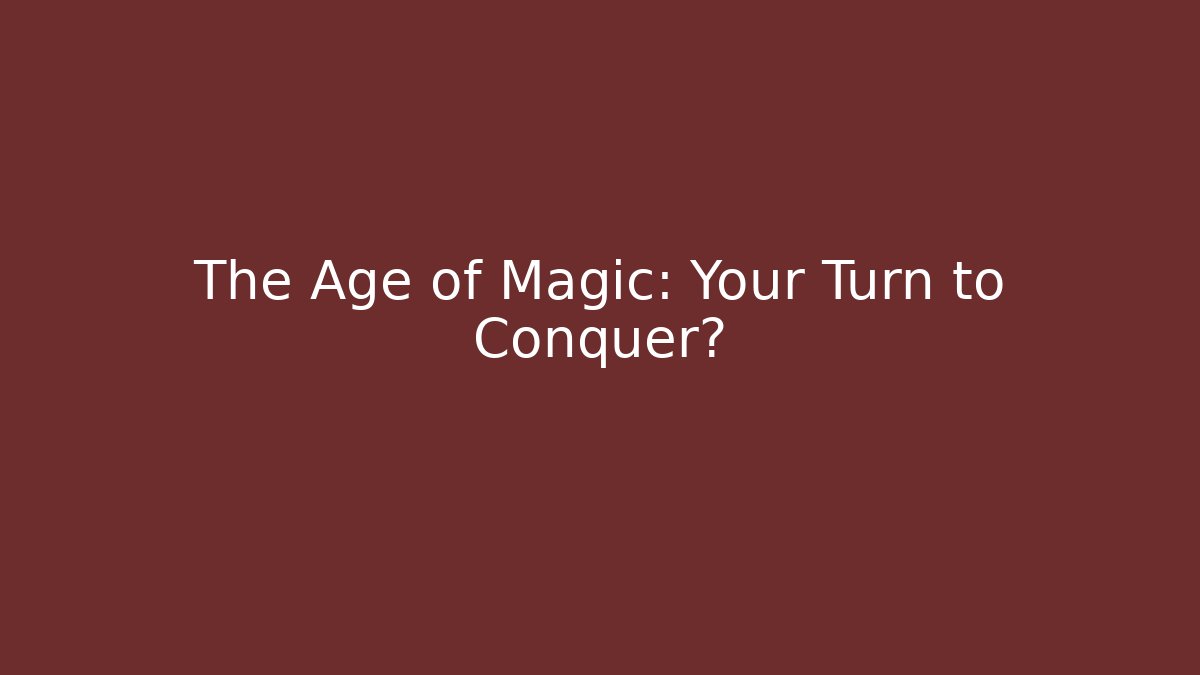 The Age of Magic: Your Turn to Conquer? - Critter Realm