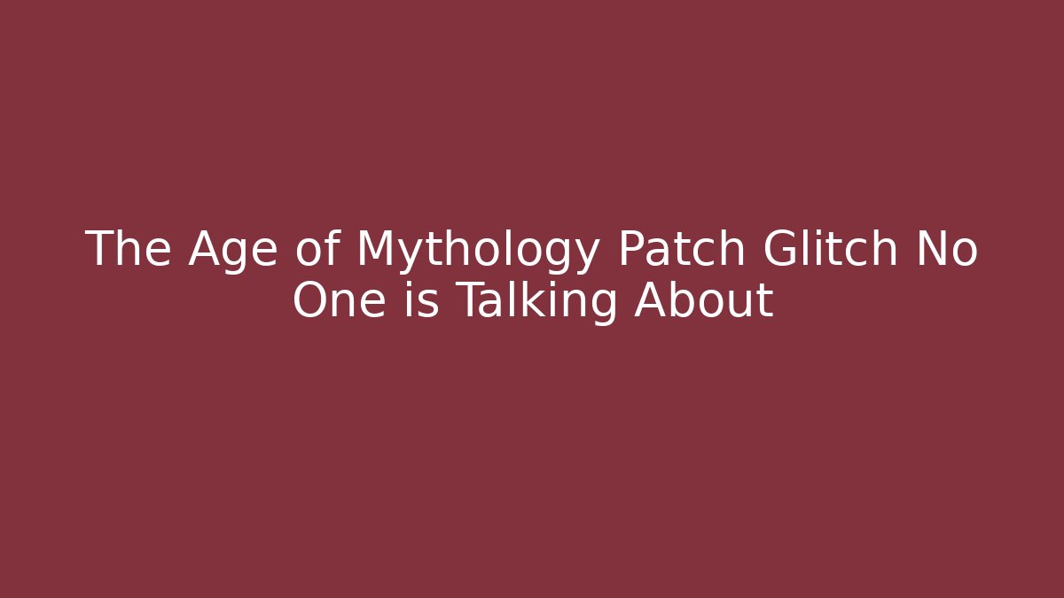 The Age of Mythology Patch Glitch No One is Talking About