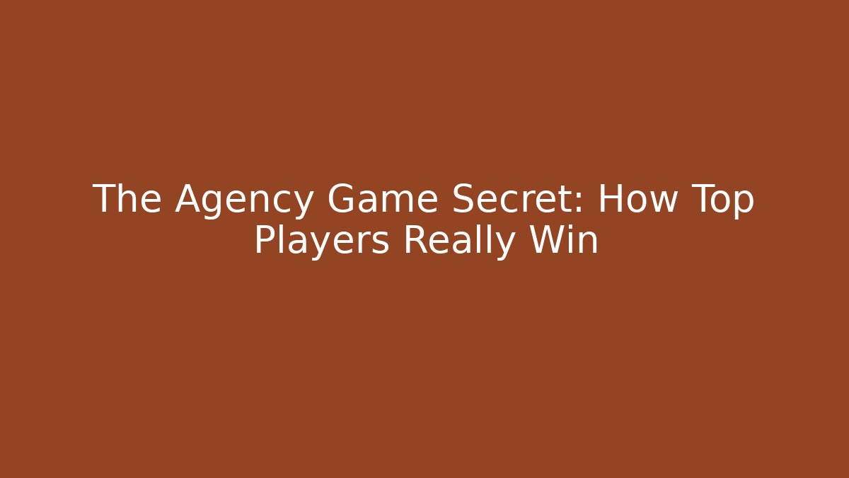 The Agency Game Secret: How Top Players Really Win