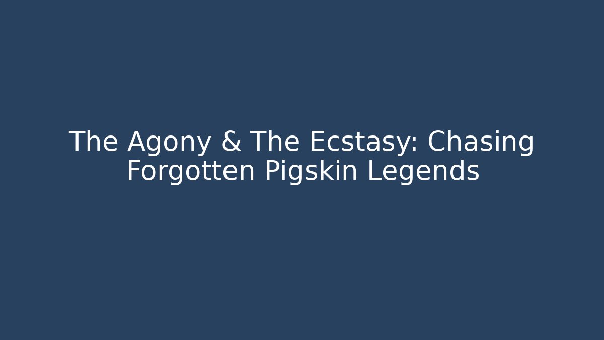 The Agony & The Ecstasy: Chasing Forgotten Pigskin Legends - Critter Realm