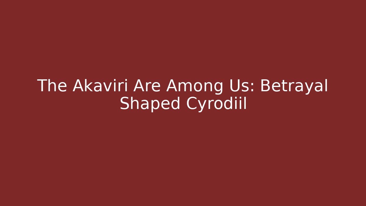 The Akaviri Are Among Us: Betrayal Shaped Cyrodiil