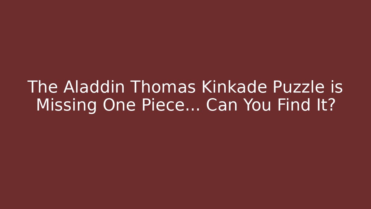The Aladdin Thomas Kinkade Puzzle is Missing One Piece… Can You Find It?