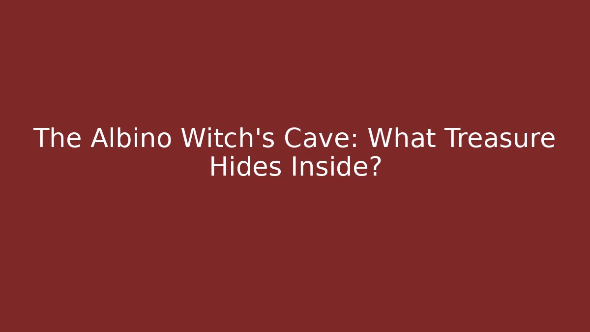 The Albino Witch's Cave: What Treasure Hides Inside?