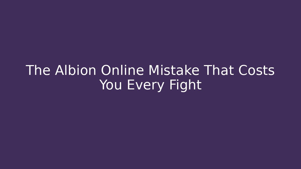 The Albion Online Mistake That Costs You Every Fight