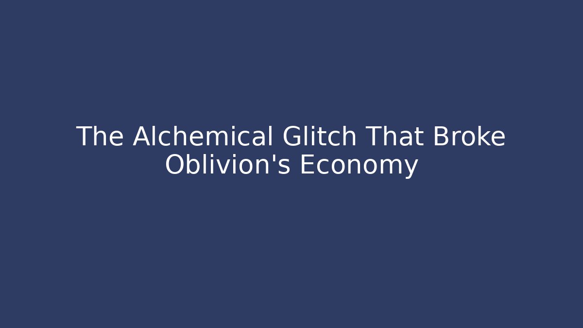 The Alchemical Glitch That Broke Oblivion's Economy