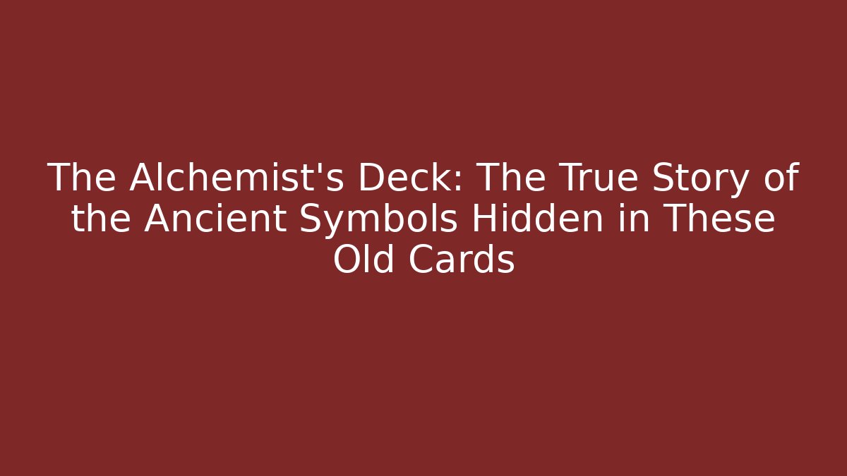 The Alchemist's Deck: The True Story of the Ancient Symbols Hidden in These Old Cards