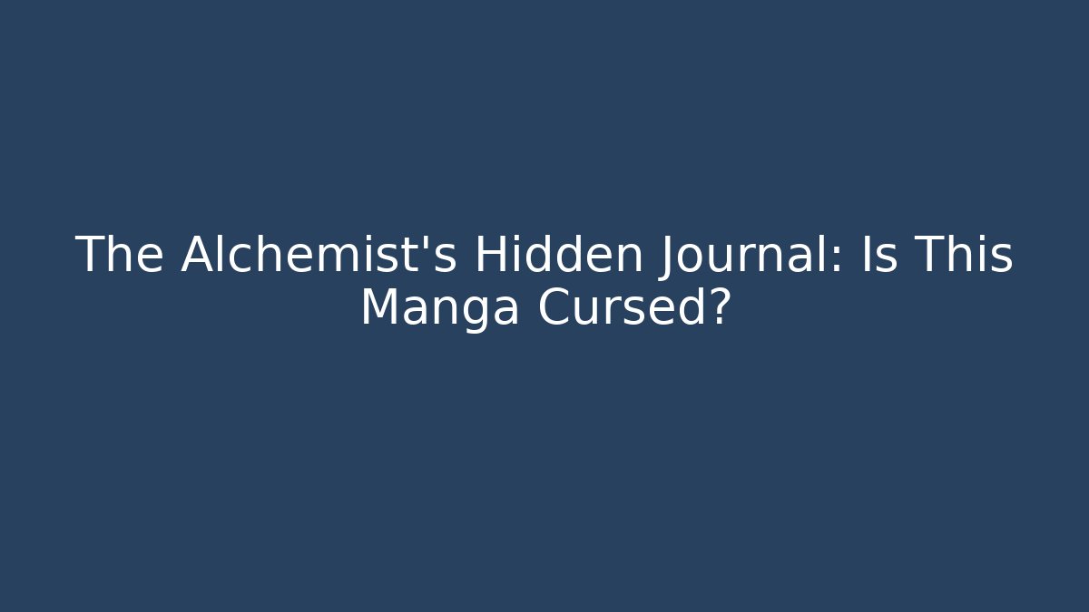 The Alchemist's Hidden Journal: Is This Manga Cursed?