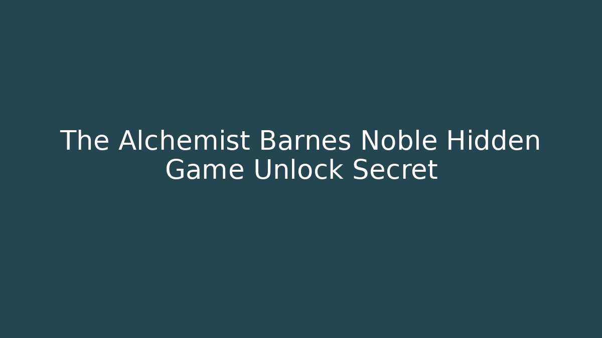 The Alchemist Barnes Noble Hidden Game Unlock Secret
