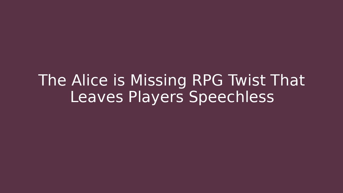The Alice is Missing RPG Twist That Leaves Players Speechless