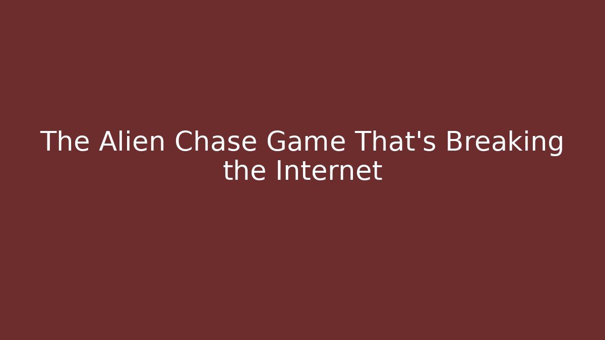 The Alien Chase Game That's Breaking the Internet