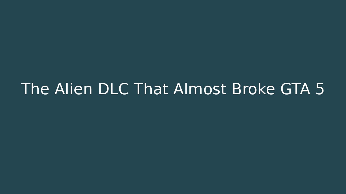 The Alien DLC That Almost Broke GTA 5