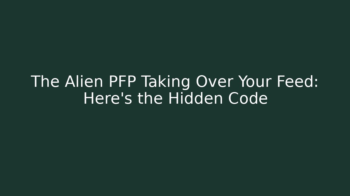 The Alien PFP Taking Over Your Feed: Here's the Hidden Code