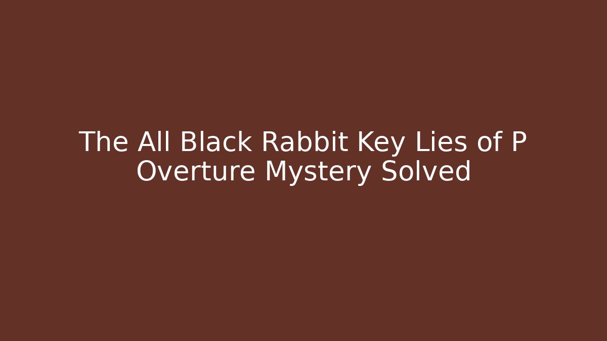 The All Black Rabbit Key Lies of P Overture Mystery Solved