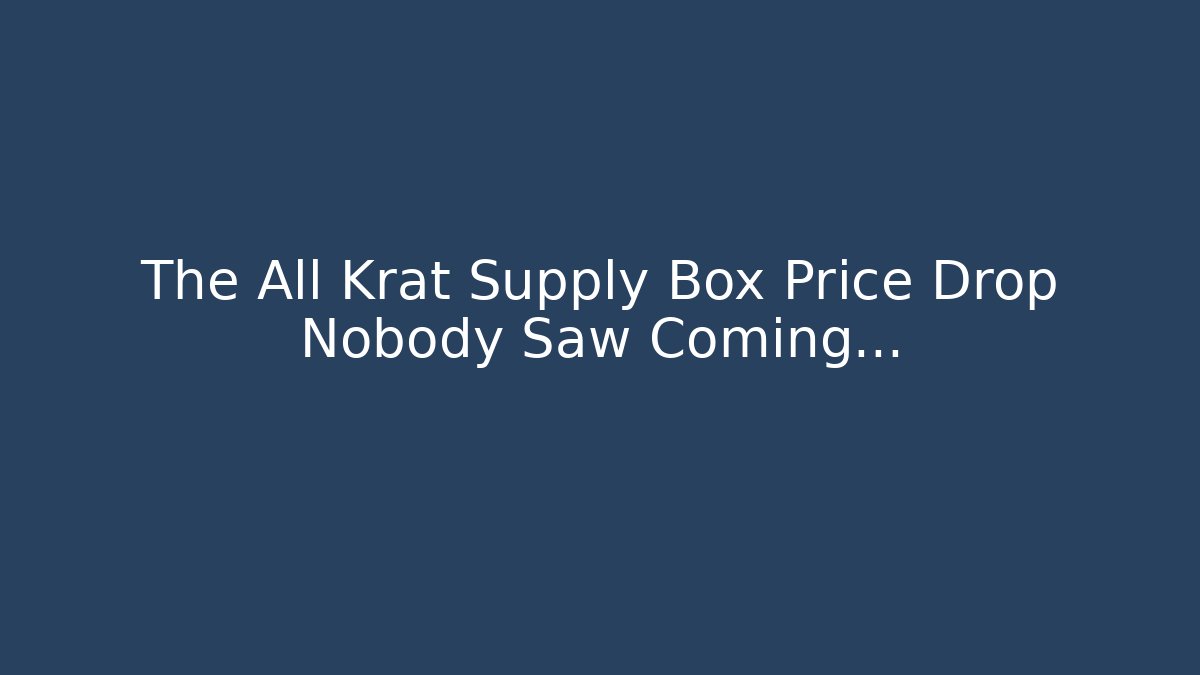 The All Krat Supply Box Price Drop Nobody Saw Coming…