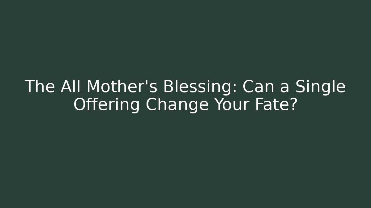 The All Mother's Blessing: Can a Single Offering Change Your Fate? - Critter Realm