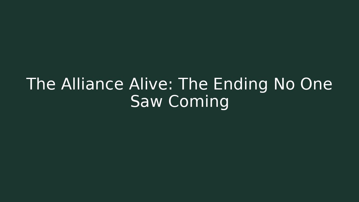 The Alliance Alive: The Ending No One Saw Coming