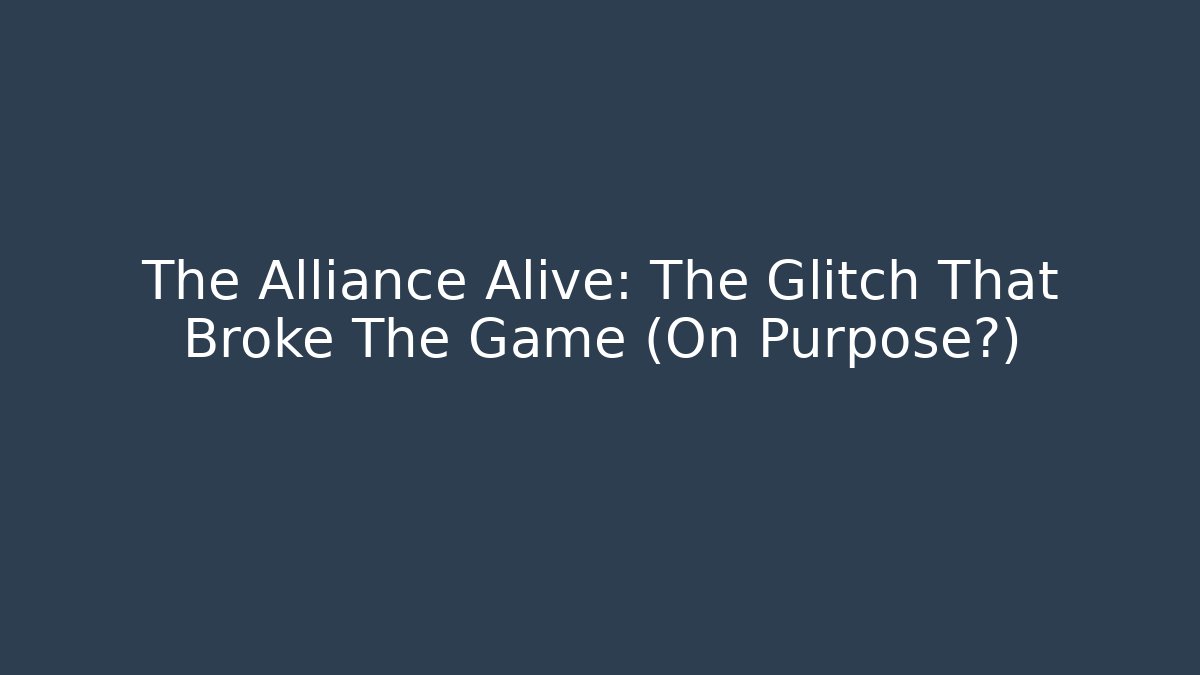 The Alliance Alive: The Glitch That Broke The Game (On Purpose?)