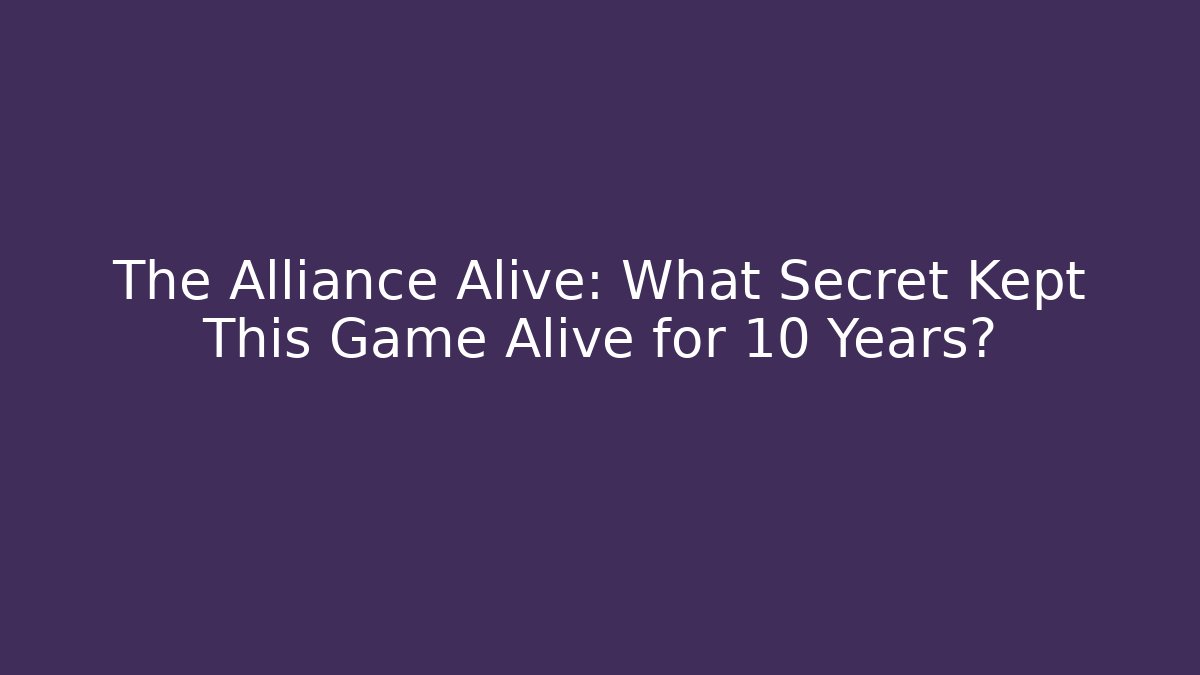 The Alliance Alive: What Secret Kept This Game Alive for 10 Years?