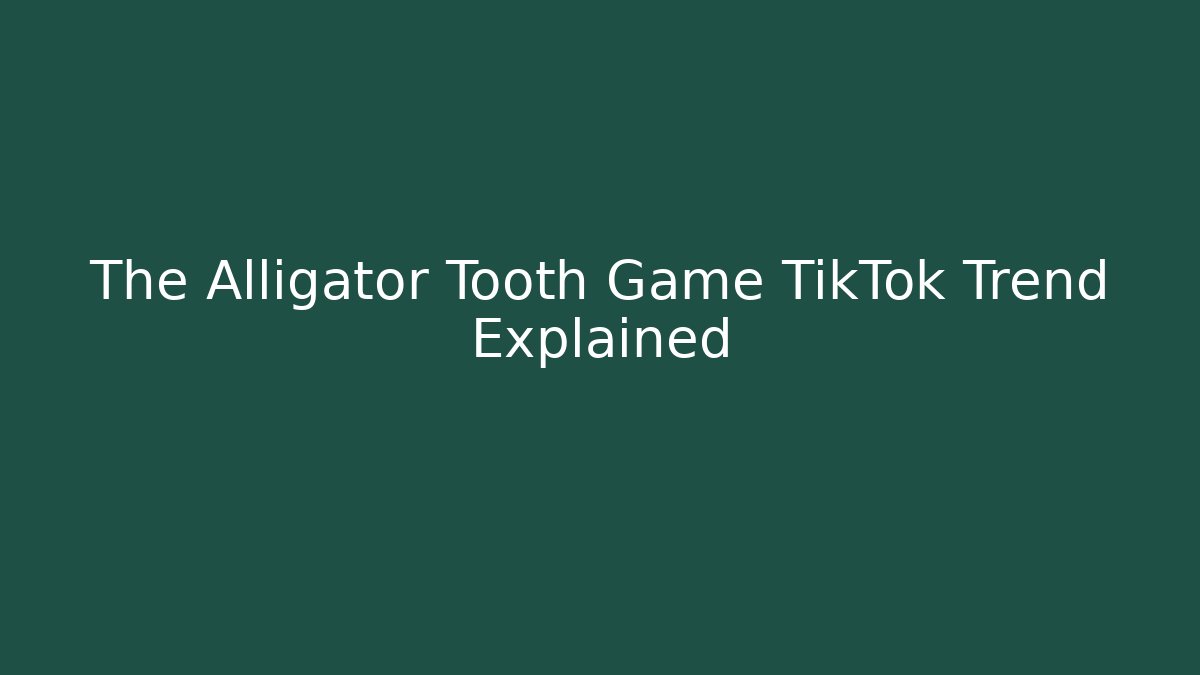 The Alligator Tooth Game TikTok Trend Explained